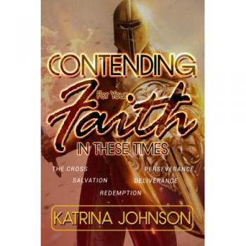 Johnson, Katrina: Contending for Your Faith in these Times