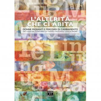L' alterità che ci abita. Donne migranti e percorsi di cambiamento. Dieci anni del concorso letterario nazionale «Lingua madre»