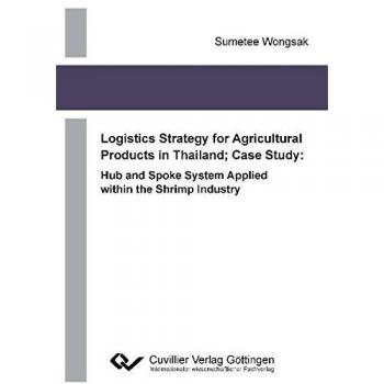 Logistics Strategy for Agricultural Products in Thailand; Case Study: Hub and Spoke System Applied within the Shrimp Industry