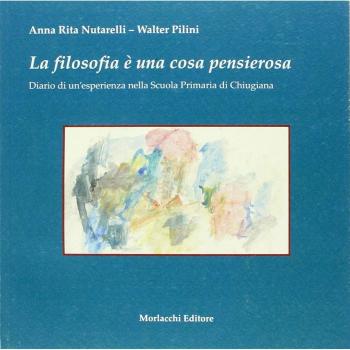 La filosofia è una cosa pensierosa. Diario di un'esperienza nella scuola primaria di Chiugiana, Perugia