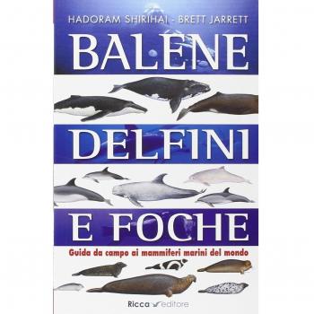 Balene, delfini, foche. Guida da campo ai mammiferi marini del mondo