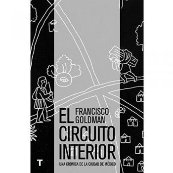El Circuito Interior: Una Crónica De La Ciudad De México (El Cuarto De Las Maravillas)