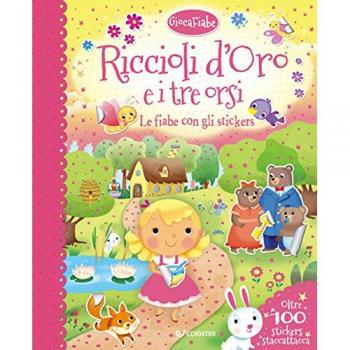 Riccioli d'oro e i tre orsi. Le fiabe con gli stickers. Con adesivi. Ediz. a colori