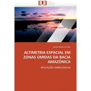 ALTIMETRIA ESPACIAL EM ZONAS ÚMIDAS DA BACIA AMAZÔNICA: APLICAÇÕES HIDROLÓGICAS
