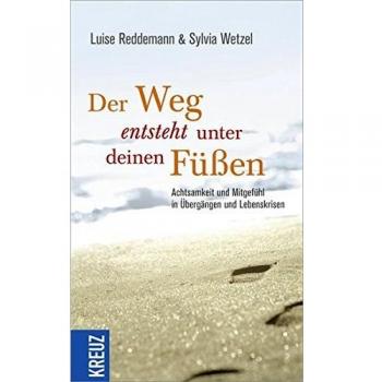 Luise Reddemann Der Weg Entsteht Unter Deinen Füßen: Achtsamkeit Und Mitgefühl In Übergängen Und Lebenskrisen