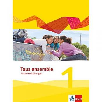 Tous ensemble. 44 grammatische Übungen 1. Lernjahr