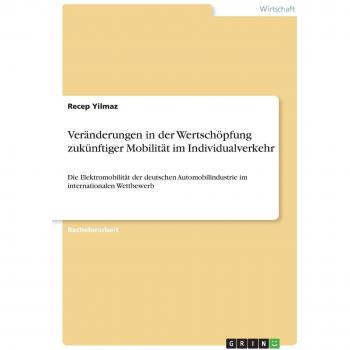 Veränderungen in der Wertschöpfung zukünftiger Mobilität im Individualverkehr: Die Elektromobilität der deutschen Automobilindustrie im internationalen Wettbewerb
