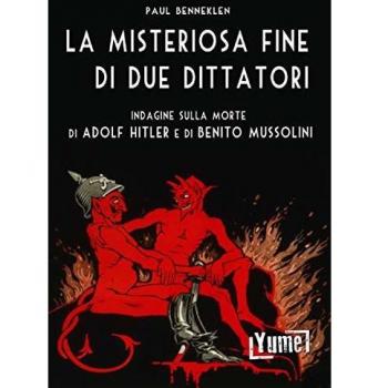 La misteriosa fine di due dittatori. Indagine sulla morte di Adolf Hitler e di Benito Mussolini