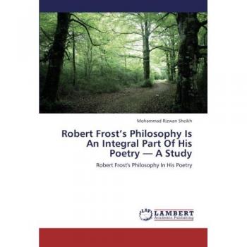 Robert Frost's Philosophy Is An Integral Part Of His Poetry A Study