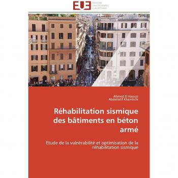 Réhabilitation sismique des bâtiments en béton armé: Etude de la vulnérabilité et optimisation de la réhabilitation sismique