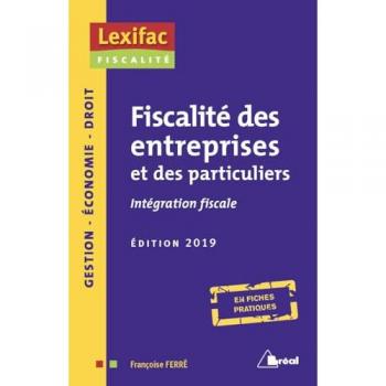 Fiscalité des entreprises et des particuliers 2019: Intégration fiscale édition 2019 - FRANCOISE FERRE