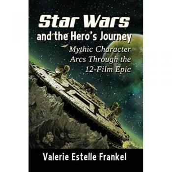 Star Wars and the Hero's Journey: Mythic Character Arcs Through the 12-Film Epic
