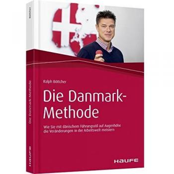 Die Danmark-Methode: Wie Sie mit dänischem Führungsstil auf Augenhöhe die Veränderungen in der Arbeitswelt meistern (Haufe Fachbuch)