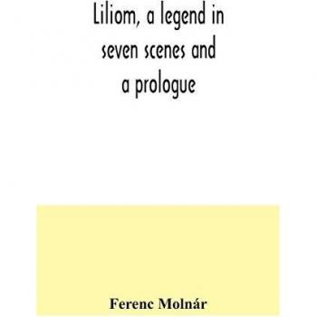 Liliom, a legend in seven scenes and a prologue