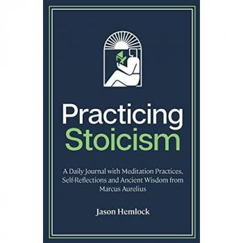 Practicing Stoicism: A Daily Journal with Meditation Practices, Self-Reflections and Ancient Wisdom from Marcus Aurelius