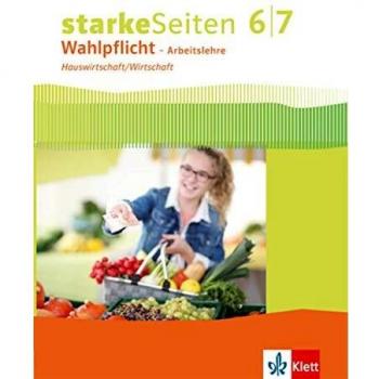 Starke Seiten Wahlpflicht. Schülerbuch Hauswirtschaft/Wirtschaft Klasse 6/7. Ausgabe Nordrhein-Westfalen ab 2017
