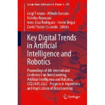 Key Digital Trends in Artificial Intelligence and Robotics: Proceedings of 4th International Conference on Deep Learning, Artificial Intelligence and ... Notes in Networks and Systems, 670, Band 670)