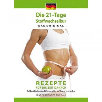 Das Kochbuch zur 21-Tage Stoffwechselkur – Das Original-: Rezepte für die Zeit danach – Schlank bleiben und Übergewicht auf Dauer vermeiden