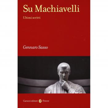 Su Machiavelli. Ultimi scritti