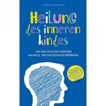 Heilung des inneren Kindes: Auf dem Pfad zur geistigen Balance und emotionalen Befreiung