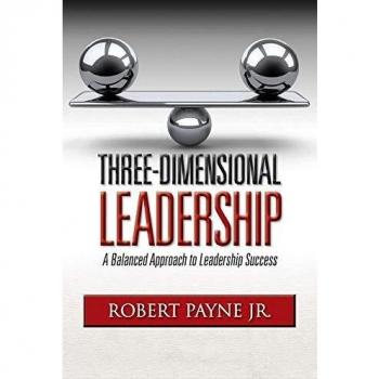 Three-Dimensional Leadership: A Balanced Approach to Leadership Success