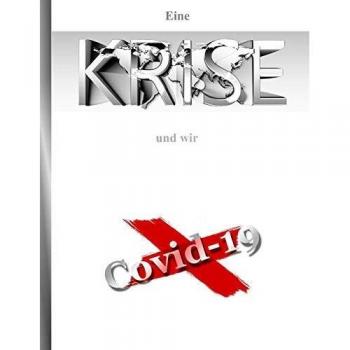 Eine Krise und wir Covid-19: Tagebuch