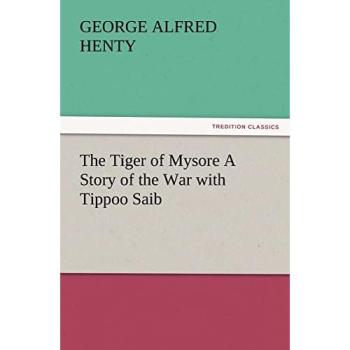 The Tiger of Mysore A Story of the War with Tippoo Saib