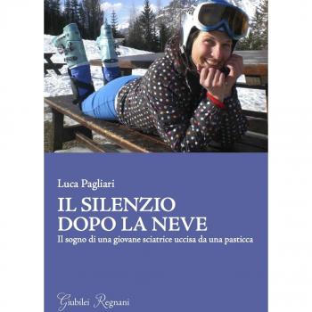 Libri Luca Pagliari - Il Silenzio Dopo La Neve. Il Sogno Di Una Giovane Sciatric