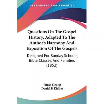 Questions On The Gospel History Adapted To The Author's Harmony And Exposition Of The Gospels