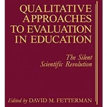 Qualitative Approaches to Evaluation in Education: The Silent Scientific Revolution