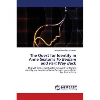 Sboui Ben Mohamed, Anissa: The Quest for Identity in Anne Sexton's To Bedlam and Part Way Back