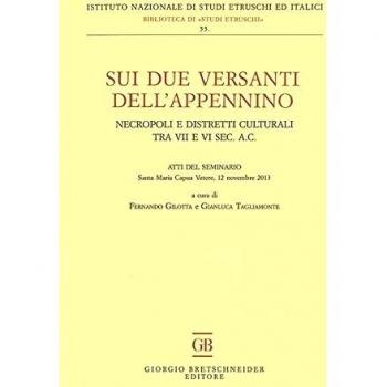 Sui due versanti dell'Appennino. Necropoli e distretti culturali tra VII e VI sec. a.C. Atti del seminario (Santa Maria Capua Vetere, 12 novembre 2013)