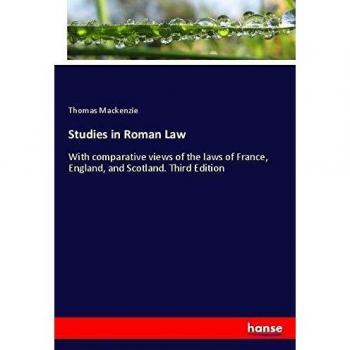 Studies in Roman Law: With comparative views of the laws of France, England, and Scotland. Third Edition