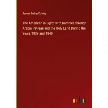 The American in Egypt with Rambles through Arabia Petreae and the Holy Land During the Years 1839 and 1840