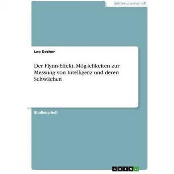 Der Flynn-Effekt. Möglichkeiten zur Messung von Intelligenz und deren Schwächen