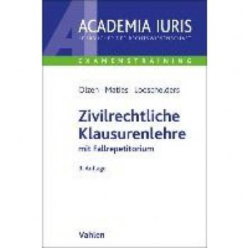 Zivilrechtliche Klausurenlehre: mit Fallrepetitorium (Academia Iuris - Examenstraining)