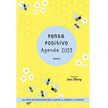 Pensa positivo. Agenda 2023. Un anno di ispirazione per la mente, il corpo e lo spirito