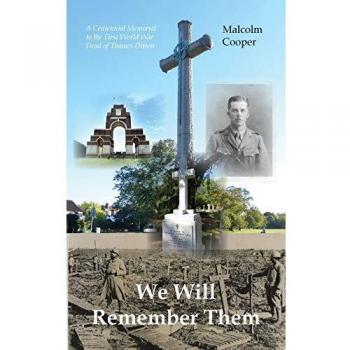 We Will Remember Them: A Centennial Memorial to the First World War Dead of Thames Ditton