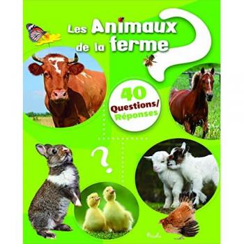 Les animaux de la ferme: 40 questions/réponses
