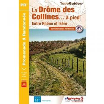 La Drôme des collines... à pied : entre Rhône et Isère : 36 promenades & randonnées
