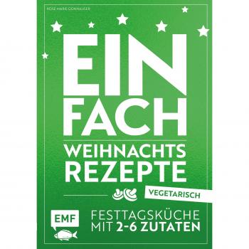 Donhauser, Rose Marie Einfach Weihnachtsrezepte – Vegetarisch: Festtagsküche Mit 2-6 Zutaten