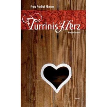 Turrinis Herz: Kriminalroman - Franz Friedrich Altmann