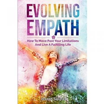 Evolving Empath: How To Move Past Your Limitations And Live A Fulfilling Life
