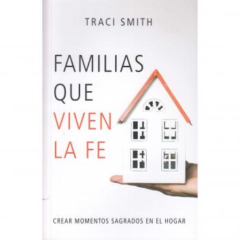 FAMILIAS QUE VIVEN LA FE. CREAR MOMENTOS SAGRADOS EN EL HOGAR