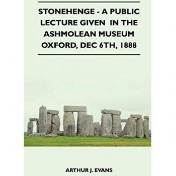 Stonehenge - A Public Lecture Given In The Ashmolean Museum Oxford Dec 6th 1888