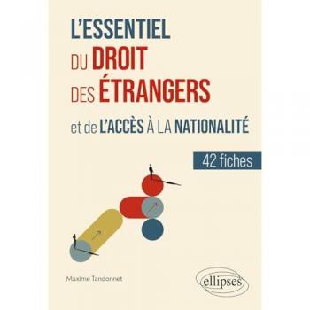 L'essentiel du droit des étrangers et de l'accès à la nationalité - En 42 fiches
