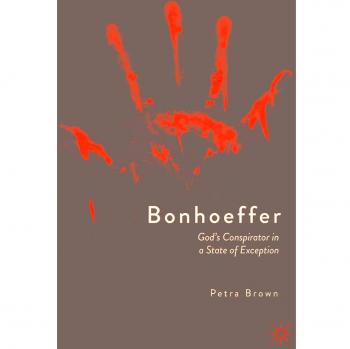 Bonhoeffer: God's Conspirator in a State of Exception