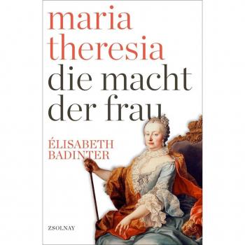Badinter, Élisabeth: Maria Theresia - Die Macht der Frau (eBook)