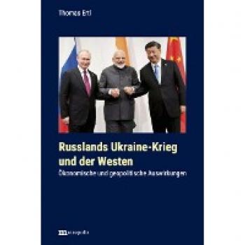 Thomas Ertl Russlands Ukraine-Krieg Und Der Westen: Ökonomische Und Geopolitische Auswirkungen