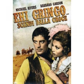 Ehi Gringo, Scendi Dalla Croce